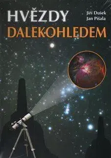 Astronómia, vesmír, fyzika Hvězdy dalekohledem - Jiří Dušek,Jan Píšala