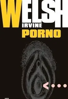 Svetová beletria Porno - Irvine Welsh