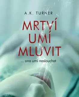 Detektívky, trilery, horory Mrtví umí mluvit - A. K. Turner