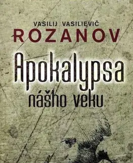 Eseje, úvahy, štúdie Apokalypsa nášho veku - Rozanov Vasilievič Vasilij,Mikuláš Šoóš,Marta Činovská