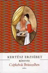 Beletria - ostatné Csipkebolt Brüsszelben - Erzsébet Kertész