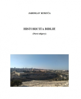 Svetové dejiny, dejiny štátov Historicita Biblie (Nové objavy) - Jaroslav Kukuča