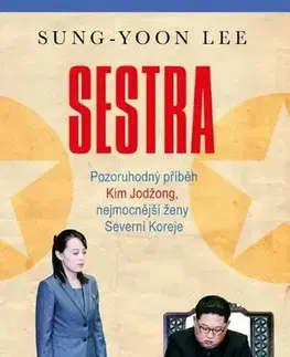 Politika Sestra - Pozoruhodný příběh Kim Jodžong, nejmocnější ženy Severní Koreje - Sung-Yoon Lee,Hana Loupová