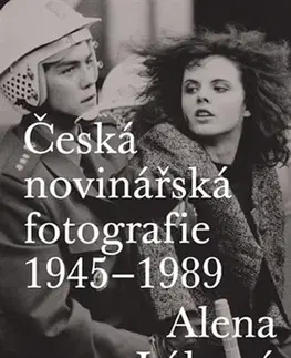 Fotografia Česká novinářská fotografie 1945-1989 - Alena Lábová
