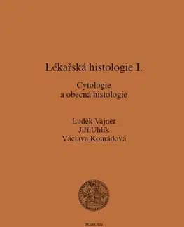 Pre vysoké školy Lékařská histologie I. Cytologie a obecná histologie - Luděk Vajner,Jiří Uhlík,Václava Konrádová