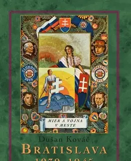 Slovenské a české dejiny Bratislava 1939-45 Mier a vojna v meste 2. vydanie - Dušan Kováč