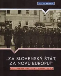 Slovenské a české dejiny "Za slovenský štát, za Novú Európu!" - Anton Hruboň