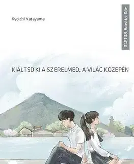 Pre deti a mládež - ostatné Kiáltsd ki a szerelmed, a világ közepén - Kyoichi Katayama