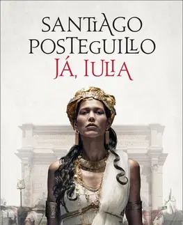Historické romány Ja, Iulia - Santiago Posteguillo
