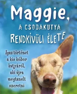 Skutočné príbehy Maggie, a csodakutya rendkívüli élete - Kasey Carlin,Zita Szántai