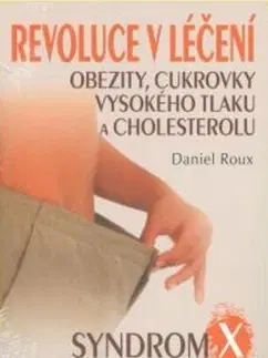 Alternatívna medicína - ostatné Revoluce v léčení obezity, cukrovky, vysokého tlaku a cholesterolu - Daniel Roux