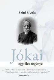 Literatúra Jókai - Egy élet regénye - Szini Gyula