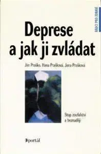 Psychológia, etika Deprese a jak ji zvládat - Ján Praško,Hana Prašková,Jana Prašková