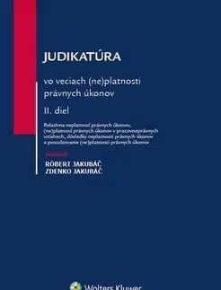 Občianske právo Judikatúra vo veciach (ne)platnosti právnych úkonov II. diel - Róbert Jakubáč,Zdenko Jakubáč