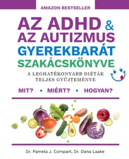 Kuchárky - ostatné Az ADHD & az autizmus gyerekbarát szakácskönyve - A leghatékonyabb diéták teljes gyűjteménye - Pamela J. Compart,Dana Laake