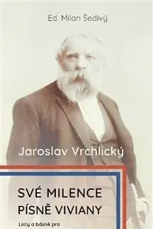 História Své milence, písně Viviany /komplet/ 2xkniha - Jaroslav Vrchlický,Milan Šedivý