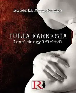 Literatúra Iulia Farnesia- Levelek egy lélektől - Mezzabarba Roberta
