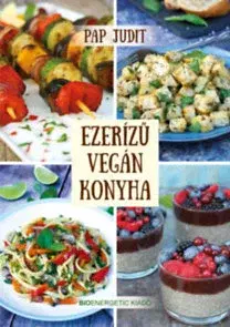 Vegetariánska kuchyňa Ezerízű vegán konyha - Pap Judit Búsné