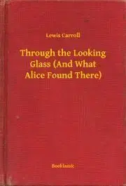 Svetová beletria Through the Looking Glass (And What Alice Found There) - Lewis Carroll