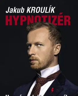 Odborná a náučná literatúra - ostatné Hypnotizér (Hypnóza – její moc a síla) - Jakub Kroulík