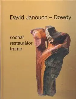 Sochárstvo, plastika David Janouch - Dowdy - Ladislav Janouch