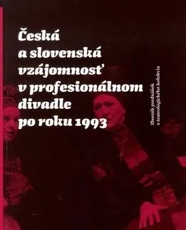 Divadlo - teória, história,... Česká a slovenská vzájomnosť v profesionálnom divadle po roku 1993 - Kolektív autorov
