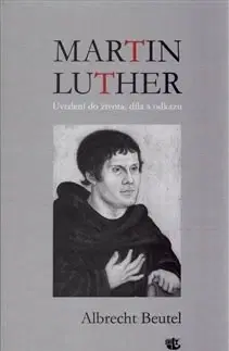 Kresťanstvo Martin Luther - Albrecht Beutelspacher
