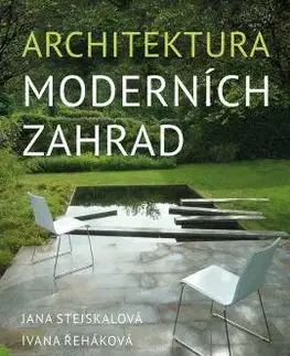 Okrasná záhrada Architektura moderních zahrad - Jana Stejskalová,Ivana Řeháková