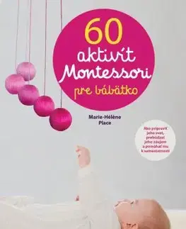 Výchova, cvičenie a hry s deťmi 60 aktivít Montessori pre moje bábätko