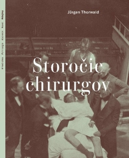Chirurgia, ortopédia, traumatológia Storočie chirurgov (paperback) - Jürgen Thorwald,Dana Petrigáčová
