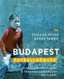 Futbal, hokej Budapest futballkönyve - Péter Csillag,Tamás Dénes