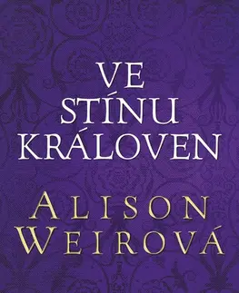 História - ostatné Ve stínu královen - Alison Weirová