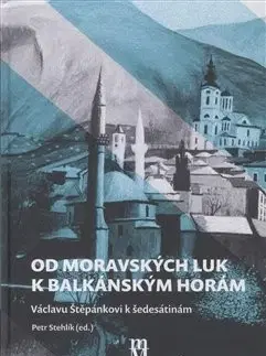 História - ostatné Od moravských luk k balkánským horám - Petr Stehlík