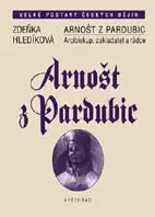Odborná a náučná literatúra - ostatné Arnošt z Pardubic - Zdeňka Hledíková