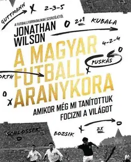Futbal, hokej A magyar futball aranykora - Jonathan Wilson