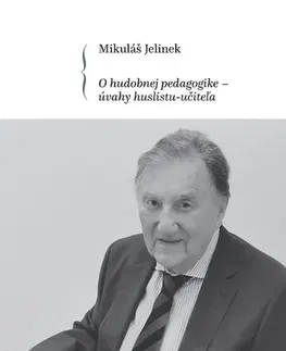 Hudba - noty, spevníky, príručky O hudobnej pedagogike - úvahy huslistu-učiteľa - Mikuláš Jelinek