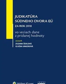 Európske právo Judikatúra súdneho dvora EÚ za rok 2018 vo veciach dane z pridanej hodnoty - Zuzana Šidlová,Elvíra Ungerová