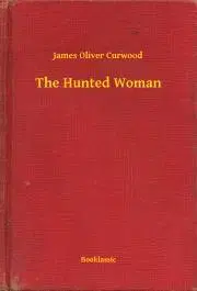 Svetová beletria The Hunted Woman - James Oliver Curwood
