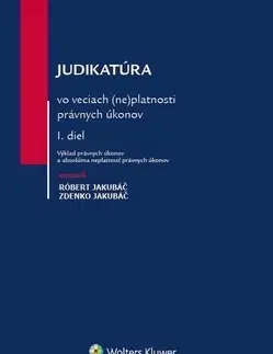 Občianske právo Judikatúra vo veciach (ne)platnosti právnych úkonov - I.diel - Róbert Jakubáč,Zdenko Jakubáč