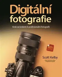 Fotografovanie, digitálna fotografia Digitální fotografie - Krok za krokem k profesionální fotografii - Scott Kelby
