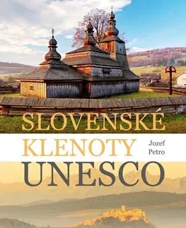 Slovensko a Česká republika Slovenské klenoty UNESCO - Jozef Petro