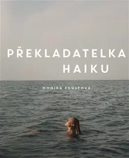 Romantická beletria Překladatelka haiku - Monika Zgustová
