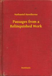 Svetová beletria Passages from a Relinquished Work - Nathaniel Hawthorne
