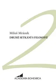 Filozofia Druhé setkání s filosofií - Miloš Mrázek