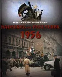 História - ostatné Hadsereg és fegyverek 1956 - Kolektív autorov,Miklós Horváth