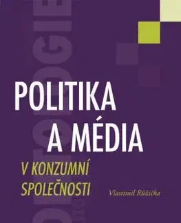 Politológia Politika a média v konzumní společnosti - Vlastimil Růžička