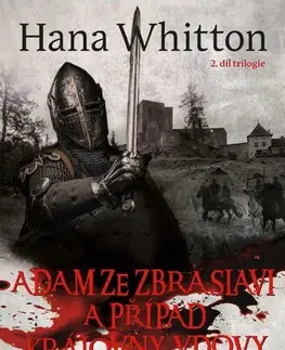 Detektívky, trilery, horory Adam ze Zbraslavi a případ královny vdovy Rejčky - Hana Whitton