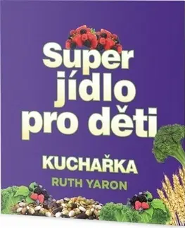 Varenie a výživa pre deti Super jídlo pro děti Kuchařka - Ruth Yaron