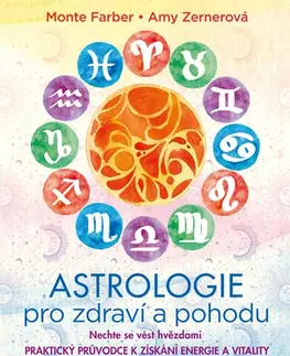 Astrológia, horoskopy, snáre Astrologie pro zdraví a pohodu - Monte Farber,Amy Zernerová,Michaela Ponocná