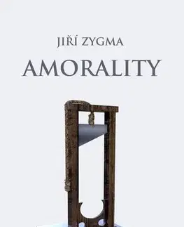 Dráma, divadelné hry, scenáre Amorality - Jiří Zygma